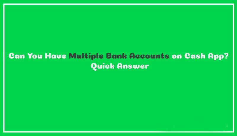 Can-You-Have-Multiple-Bank-Accounts-on-Cash-App-Quick-Answer