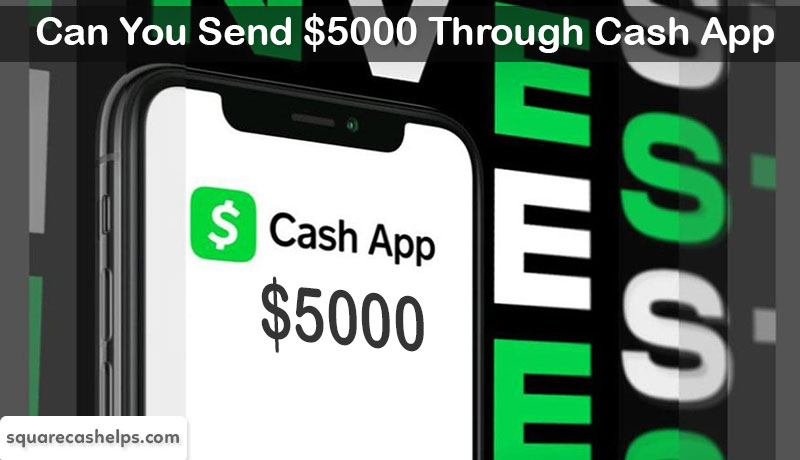 Can You Send $5000 Through Cash App? Find Quick An