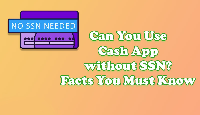 https://www.squarecashelps.net/wp-content/uploads/2021/07/Can-You-Use-Cash-App-without-SSN-Facts-You-Must-Know.jpg