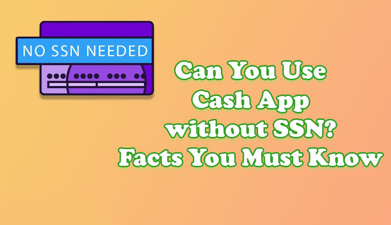 Can-You-Use-Cash-App-without-SSN-Facts-You-Must-Know