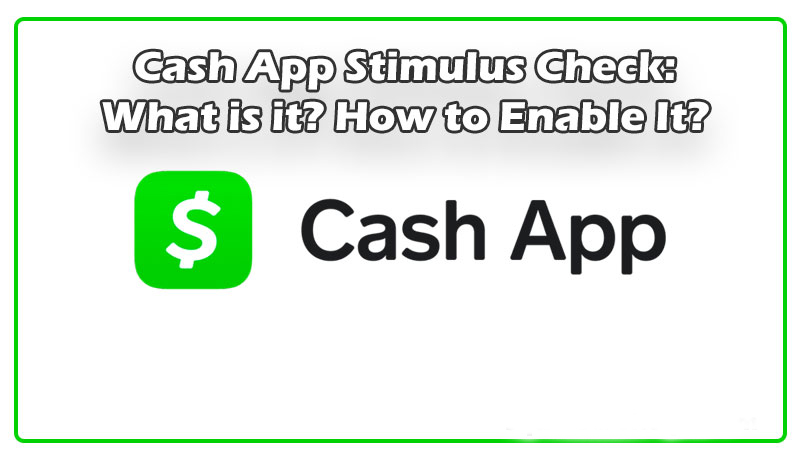 Cash-App-Stimulus-Check-What-is-it-How-to-Enable-It