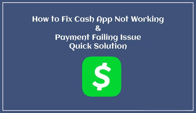 How to Fix Cash App Not Working & Payment Failing Issue- Quick Solution